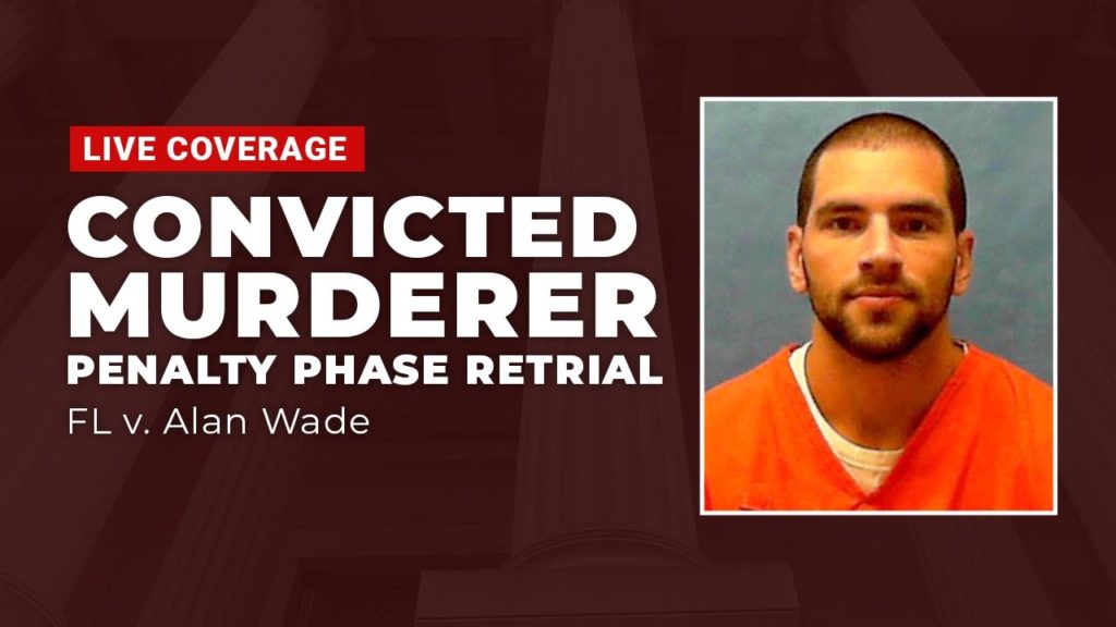 WATCH LIVE: FL v Alan Wade Penalty Phase Retrial Day 2