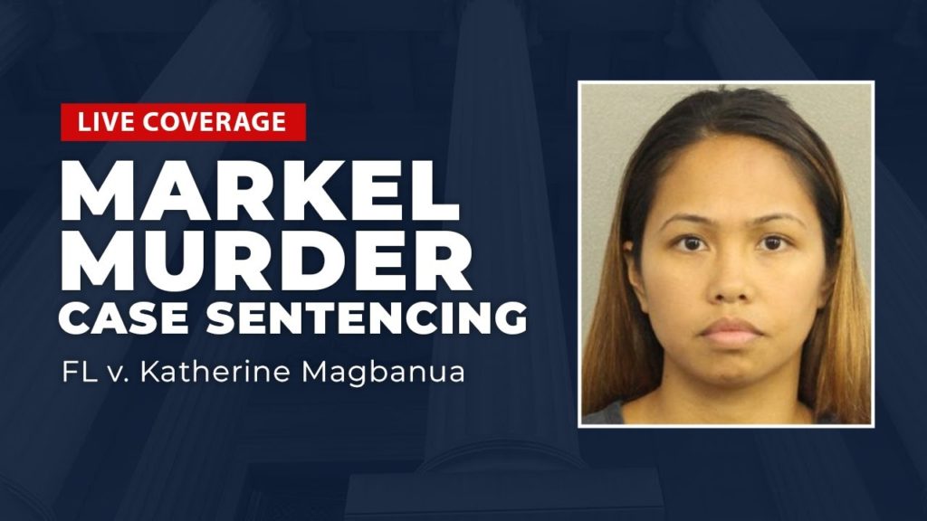 Watch Live: Markel Murder Case Sentencing - FL v. Katherine Magbanua